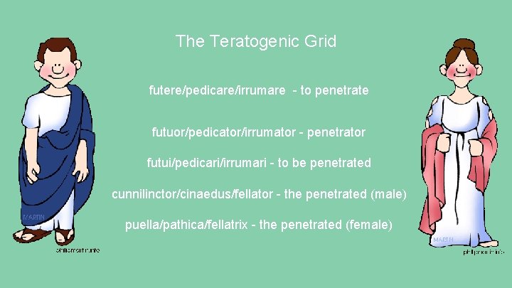 The Teratogenic Grid futere/pedicare/irrumare - to penetrate futuor/pedicator/irrumator - penetrator futui/pedicari/irrumari - to be