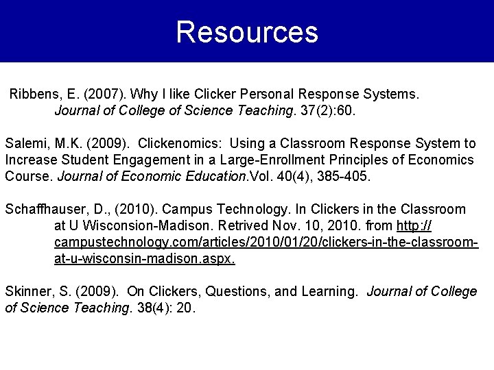 Resources Ribbens, E. (2007). Why I like Clicker Personal Response Systems. Journal of College