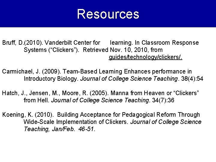 Resources Bruff, D. (2010). Vanderbilt Center for learning. In Classroom Response Systems (“Clickers”). Retrieved