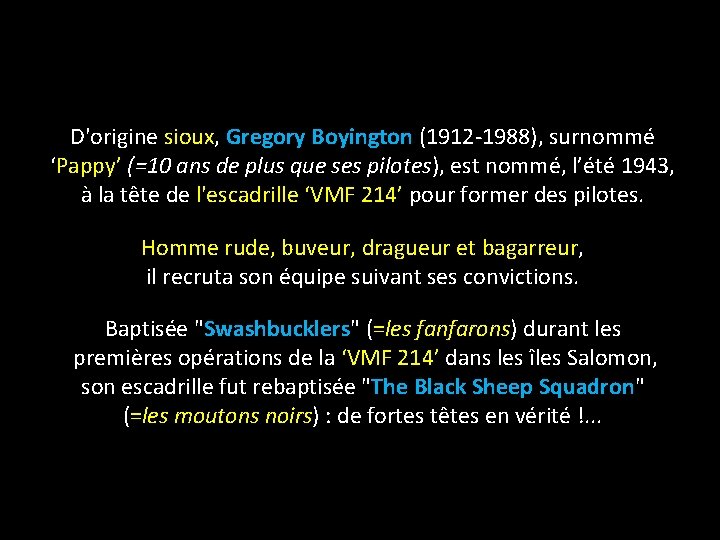 D'origine sioux, Gregory Boyington (1912 -1988), surnommé ‘Pappy’ (=10 ans de plus que ses