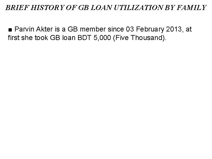 BRIEF HISTORY OF GB LOAN UTILIZATION BY FAMILY ■ Parvin Akter is a GB