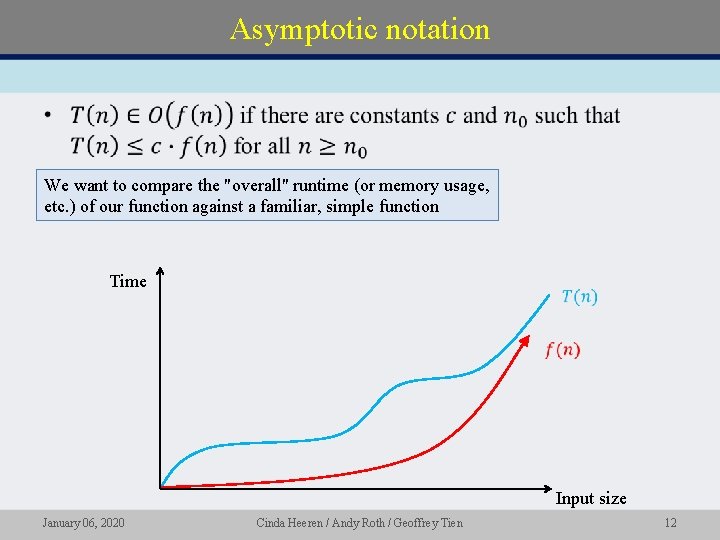 Asymptotic notation • We want to compare the "overall" runtime (or memory usage, etc.