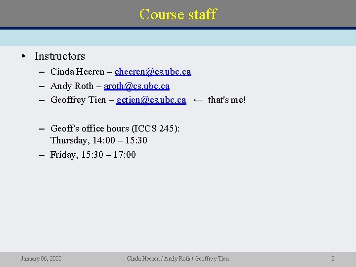 Course staff • Instructors – Cinda Heeren – cheeren@cs. ubc. ca – Andy Roth