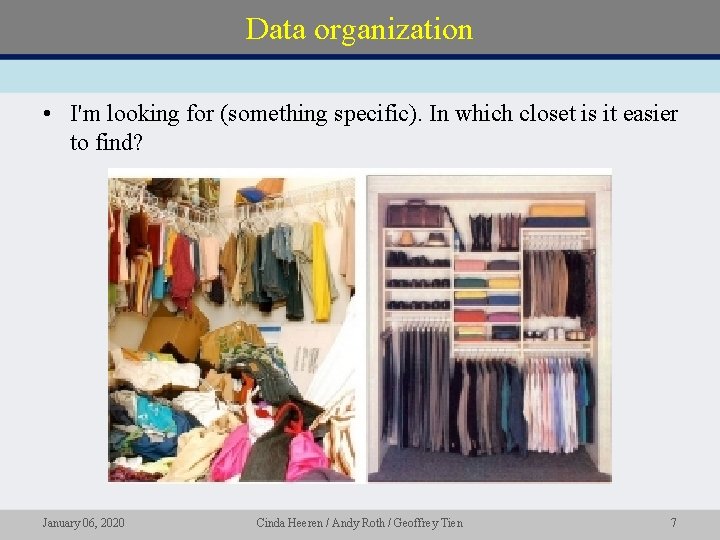 Data organization • I'm looking for (something specific). In which closet is it easier