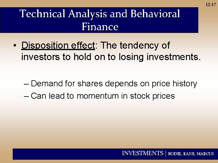 Technical Analysis and Behavioral Finance 12 -17 • Disposition effect: The tendency of investors