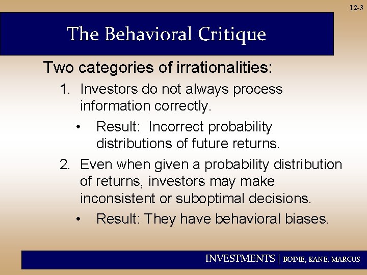 12 -3 The Behavioral Critique Two categories of irrationalities: 1. Investors do not always