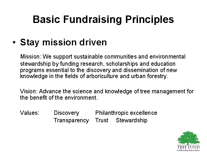 Basic Fundraising Principles • Stay mission driven Mission: We support sustainable communities and environmental