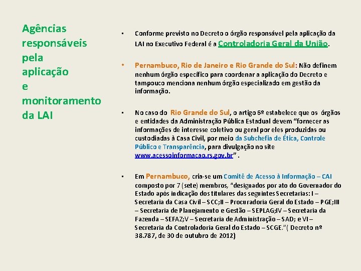 Agências responsáveis pela aplicação e monitoramento da LAI • Conforme previsto no Decreto o