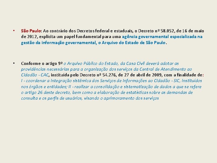  • São Paulo: Ao contrário dos Decretos federal e estaduais, o Decreto nº