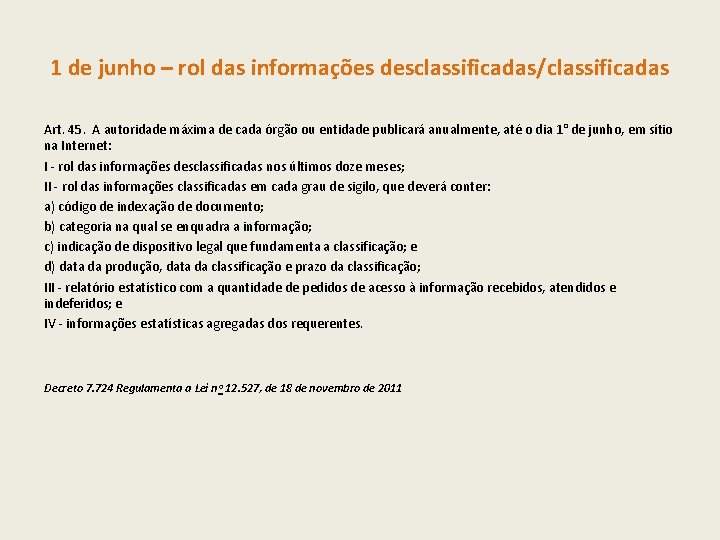 1 de junho – rol das informações desclassificadas/classificadas Art. 45. A autoridade máxima de