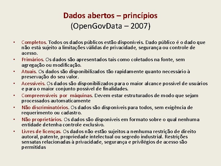 Dados abertos – princípios (Open. Gov. Data – 2007) • • Completos. Todos os