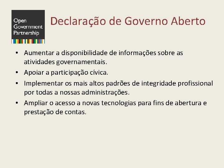  Declaração de Governo Aberto • Aumentar a disponibilidade de informações sobre as atividades