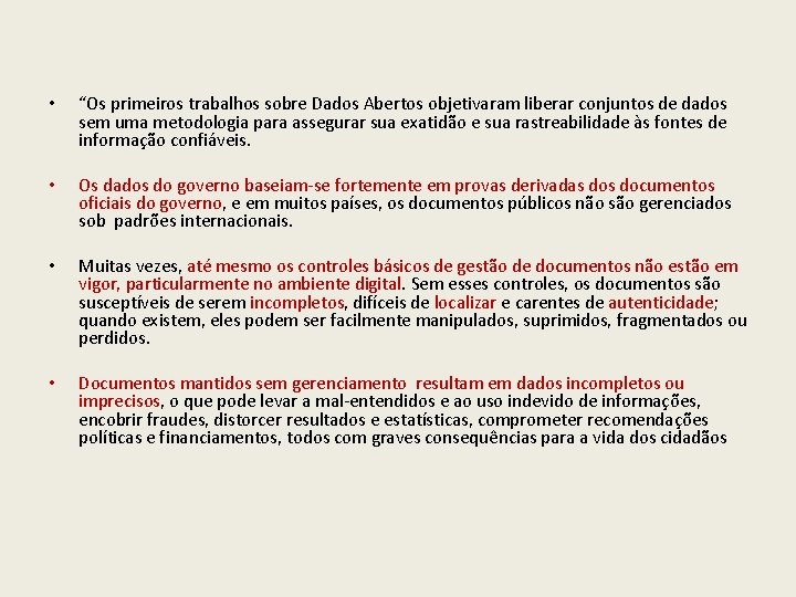  • • “Os primeiros trabalhos sobre Dados Abertos objetivaram liberar conjuntos de dados