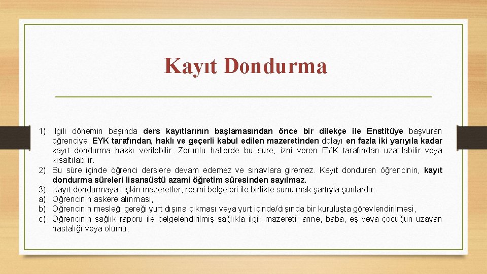 Kayıt Dondurma 1) İlgili dönemin başında ders kayıtlarının başlamasından önce bir dilekçe ile Enstitüye