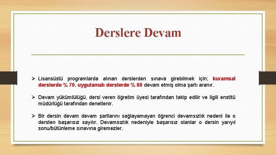 Derslere Devam Ø Lisansüstü programlarda alınan derslerden sınava girebilmek için; kuramsal derslerde % 70,