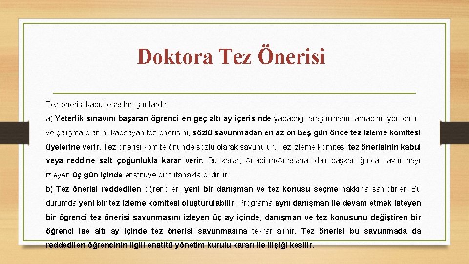 Doktora Tez Önerisi Tez önerisi kabul esasları şunlardır: a) Yeterlik sınavını başaran öğrenci en