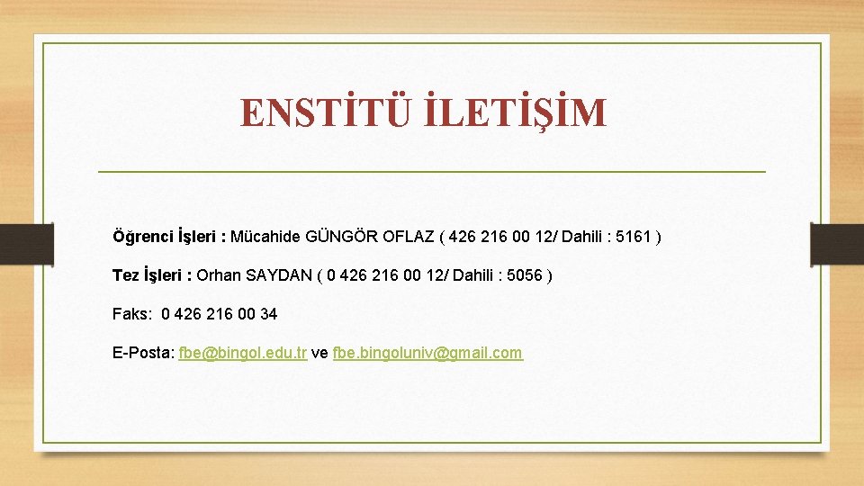 ENSTİTÜ İLETİŞİM Öğrenci İşleri : Mücahide GÜNGÖR OFLAZ ( 426 216 00 12/ Dahili