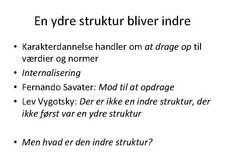 En ydre struktur bliver indre • Karakterdannelse handler om at drage op til værdier