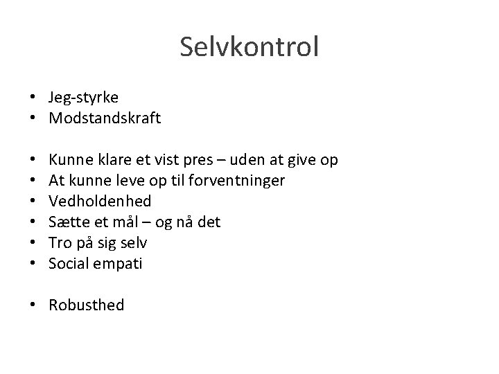 Selvkontrol • Jeg-styrke • Modstandskraft • • • Kunne klare et vist pres –