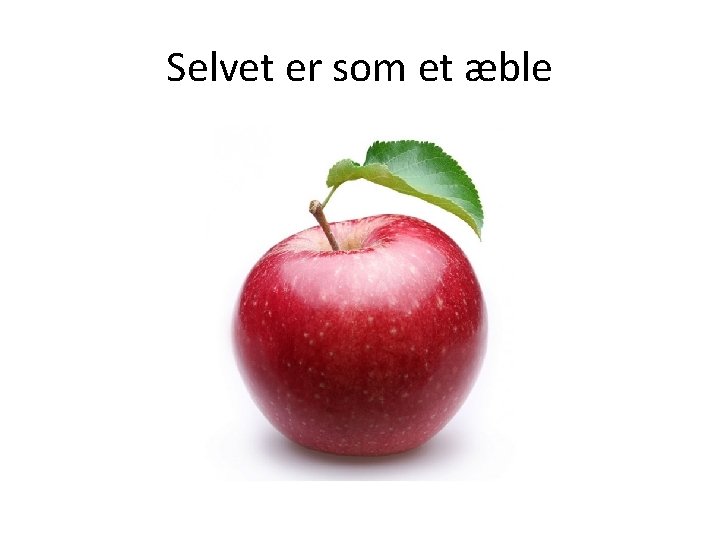 Selvet er som et æble 