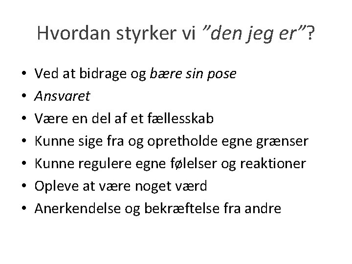 Hvordan styrker vi ”den jeg er”? • • Ved at bidrage og bære sin