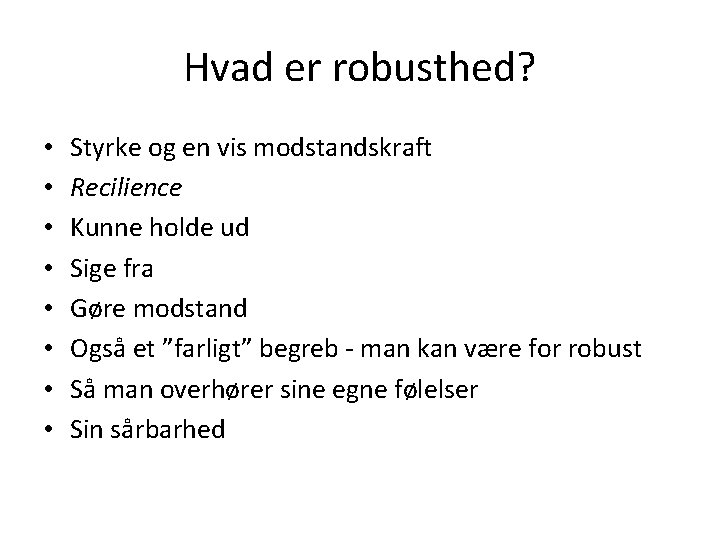 Hvad er robusthed? • • Styrke og en vis modstandskraft Recilience Kunne holde ud