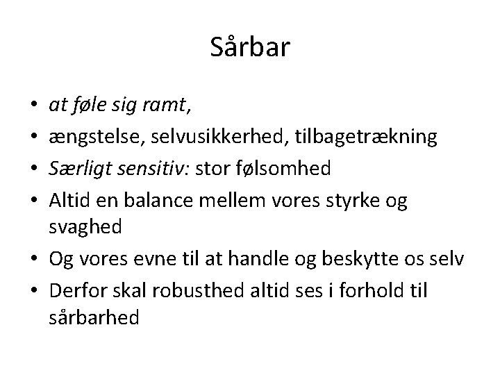 Sårbar at føle sig ramt, ængstelse, selvusikkerhed, tilbagetrækning Særligt sensitiv: stor følsomhed Altid en