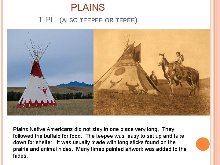 PLAINS TIPI (ALSO TEEPEE OR TEPEE) Plains Native Americans did not stay in one