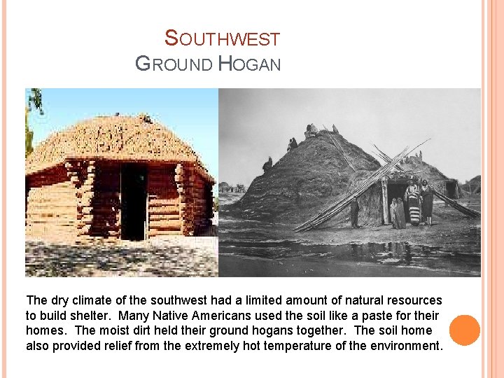 SOUTHWEST GROUND HOGAN The dry climate of the southwest had a limited amount of