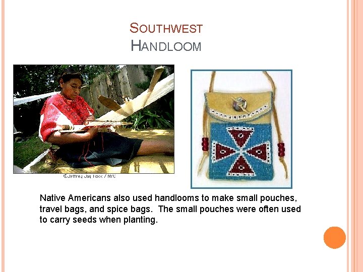 SOUTHWEST HANDLOOM Native Americans also used handlooms to make small pouches, travel bags, and