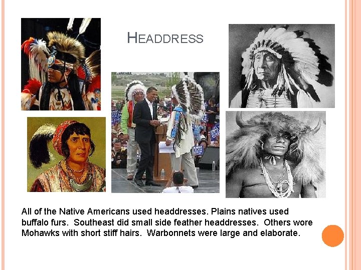 HEADDRESS All of the Native Americans used headdresses. Plains natives used buffalo furs. Southeast