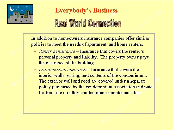 Everybody’s Business In addition to homeowners insurance companies offer similar policies to meet the
