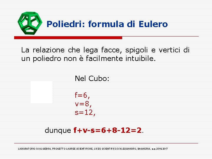 Poliedri: formula di Eulero La relazione che lega facce, spigoli e vertici di un