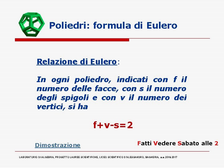 Poliedri: formula di Eulero Relazione di Eulero: In ogni poliedro, indicati con f il