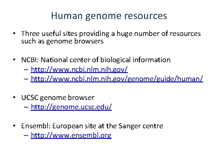 Human genome resources • Three useful sites providing a huge number of resources such