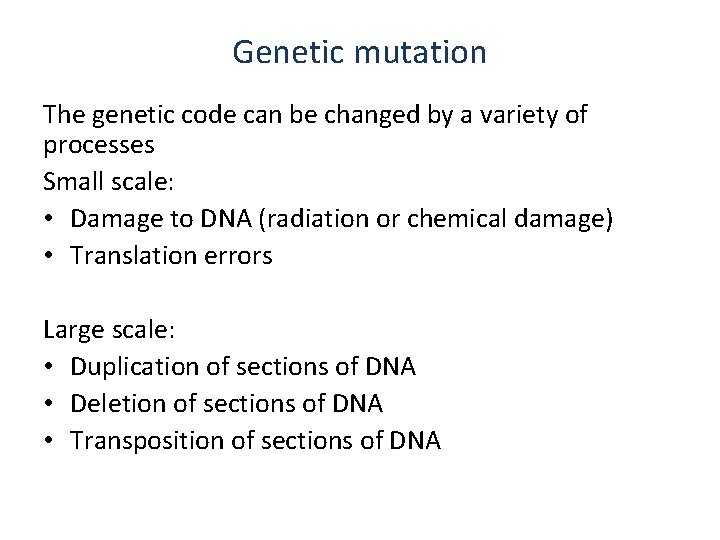 Genetic mutation The genetic code can be changed by a variety of processes Small