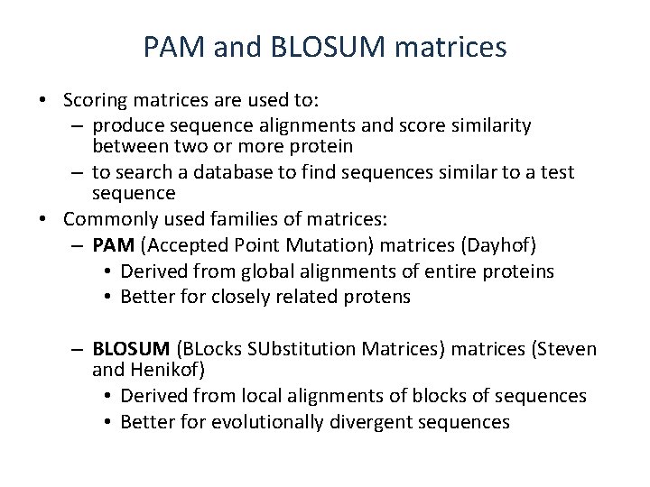 PAM and BLOSUM matrices • Scoring matrices are used to: – produce sequence alignments