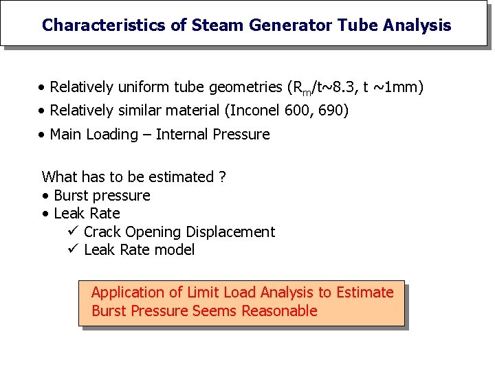 Characteristics of Steam Generator Tube Analysis • Relatively uniform tube geometries (Rm/t~8. 3, t