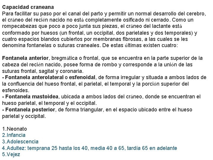 Capacidad craneana Para facilitar su paso por el canal del parto y permitir un