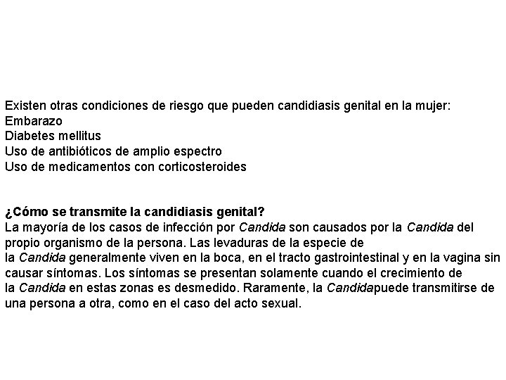 Existen otras condiciones de riesgo que pueden candidiasis genital en la mujer: Embarazo Diabetes