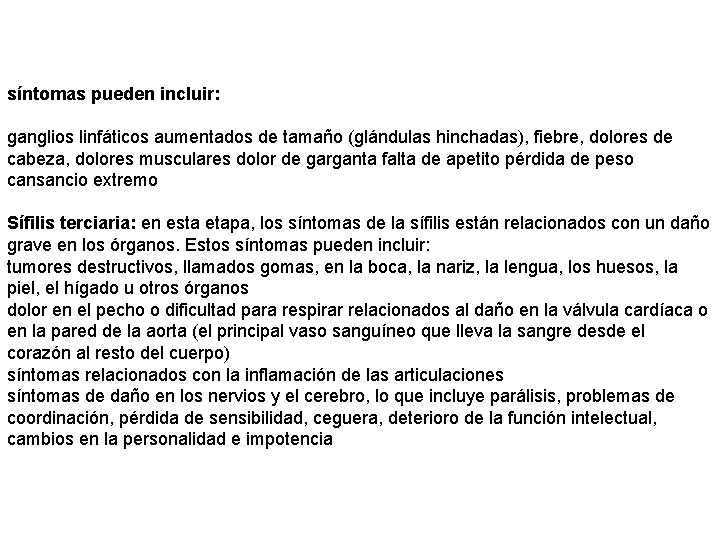 síntomas pueden incluir: ganglios linfáticos aumentados de tamaño (glándulas hinchadas), fiebre, dolores de cabeza,