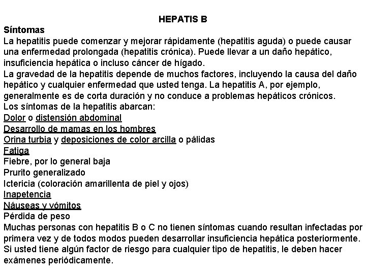 HEPATIS B Síntomas La hepatitis puede comenzar y mejorar rápidamente (hepatitis aguda) o puede