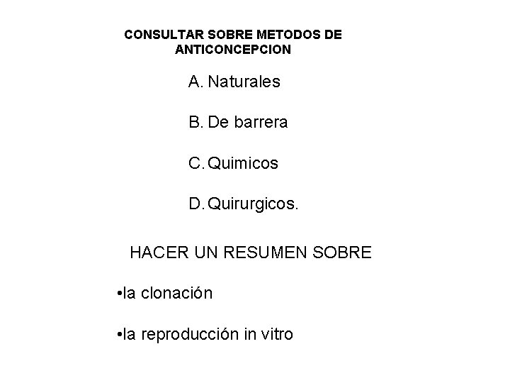CONSULTAR SOBRE METODOS DE ANTICONCEPCION A. Naturales B. De barrera C. Quimicos D. Quirurgicos.