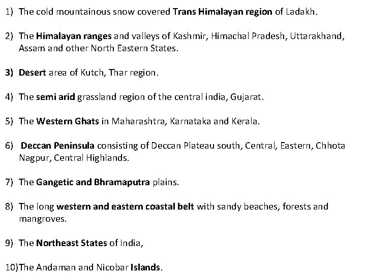 1) The cold mountainous snow covered Trans Himalayan region of Ladakh. 2) The Himalayan