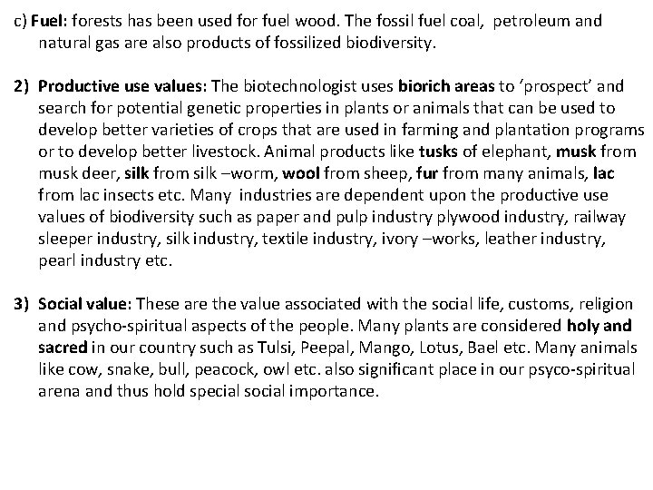 c) Fuel: forests has been used for fuel wood. The fossil fuel coal, petroleum