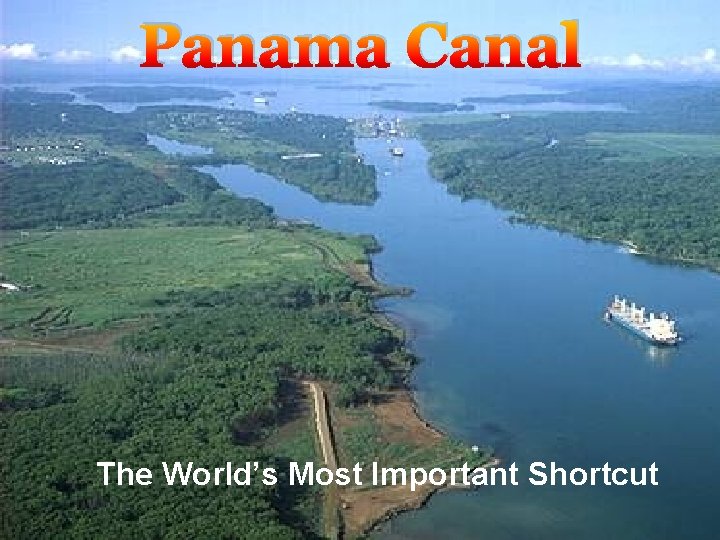 Panama Canal The World’s Most Important Shortcut 