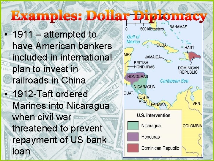 Examples: Dollar Diplomacy • 1911 – attempted to have American bankers included in international