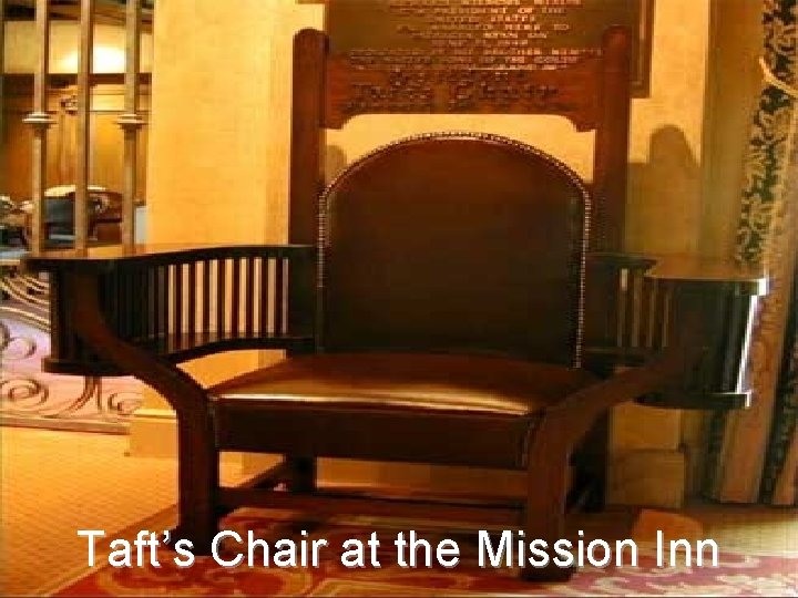 Taft’s Chair at the Mission Inn 