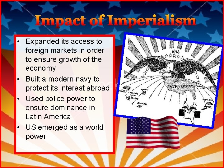 Impact of Imperialism • Expanded its access to foreign markets in order to ensure