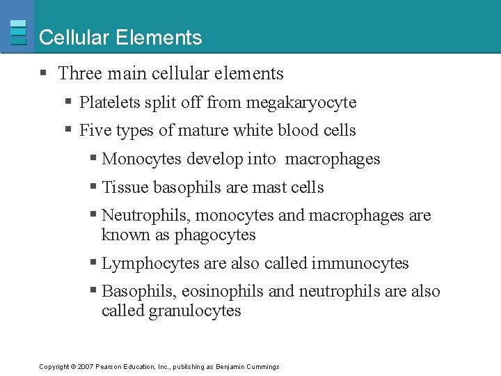 Cellular Elements § Three main cellular elements § Platelets split off from megakaryocyte §